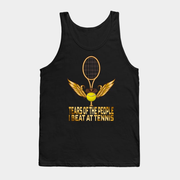 Tears Of The People I Beat At Tennis, Tennis Lovers Tank Top by MoMido